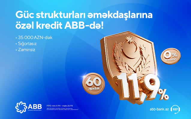 Güc strukturları əməkdaşlarına özəl kredit ABB-də!